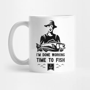 I'm Done Working Time to Fish Funny Fishing lovers saying gift Mug